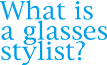 What is a glasses stylist?